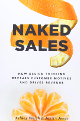 Book Cover: Naked Sales: How Design Thinking Reveals Customer Motives and Drives Revenue
