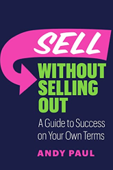 Book Cover: Sell Without Selling Out: A Guide to Success on Your Own Terms