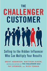 Book Cover: The Challenger Customer: Selling to the Hidden Influencer Who Can Multiply Your Results